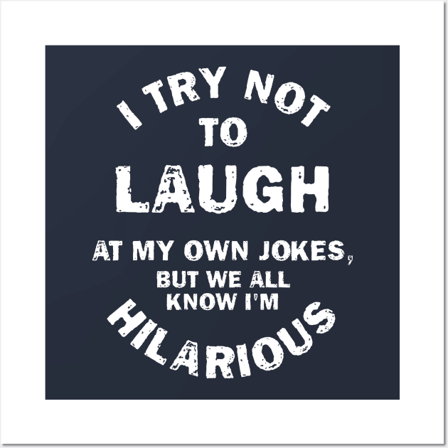 I Try Not To Laugh At My Own Jokes, But We All Know I'm Hilarious Wall Art by chidadesign